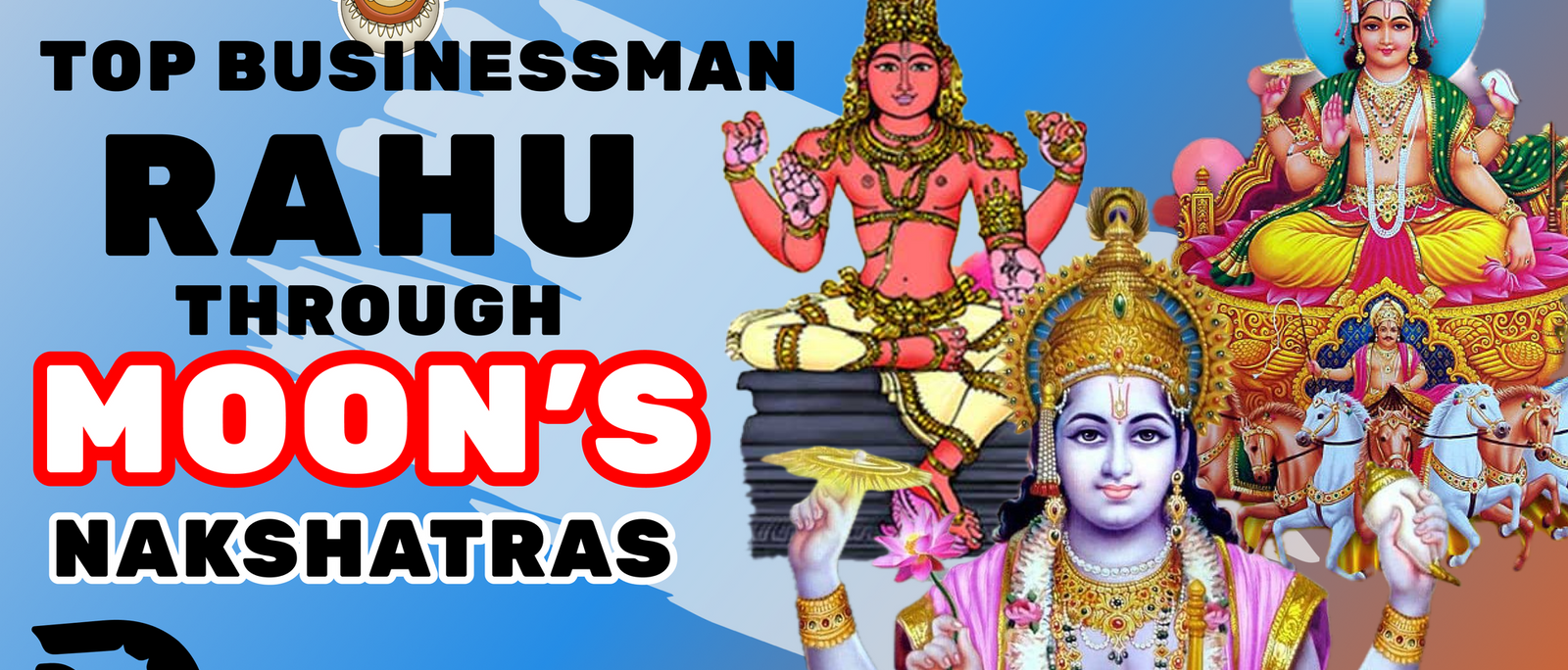 Top Businessman Astrology: Rahu Through Moon's Nakshatras