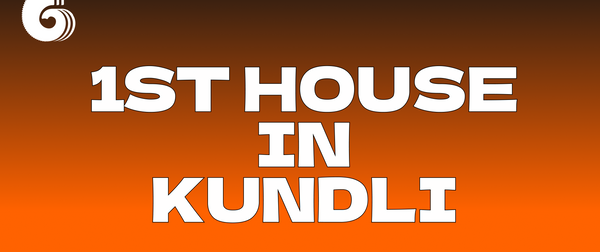 The 1st House in Kundli: Understanding Yourself Through Vedic Astrology