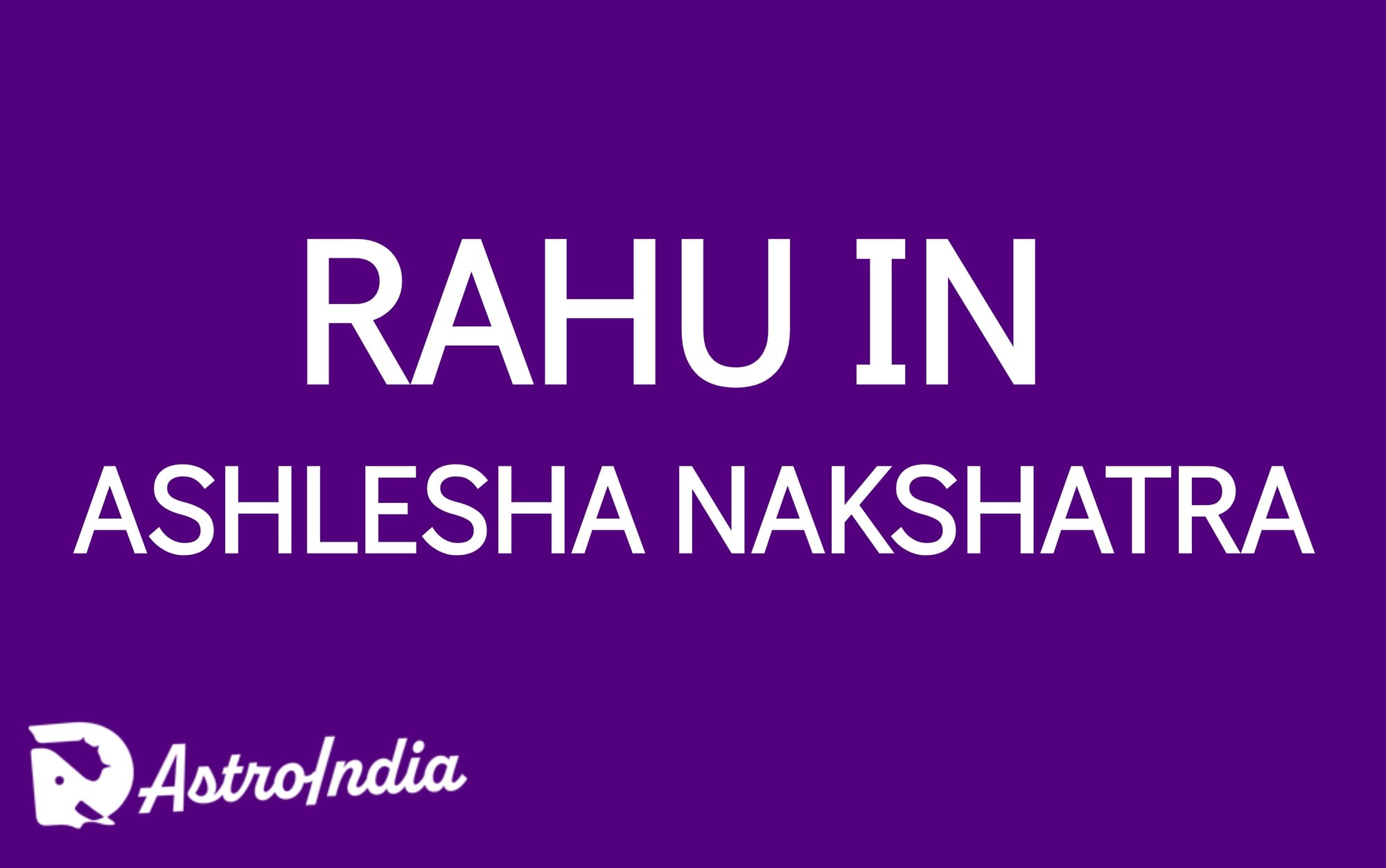 Rahu in Ashlesha Nakshatra: The Mysteries of Cunning and Transformation