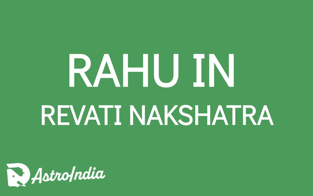 Rahu in Revati Nakshatra: Balancing Selflessness and Self-Interest for Personal and Spiritual Growth