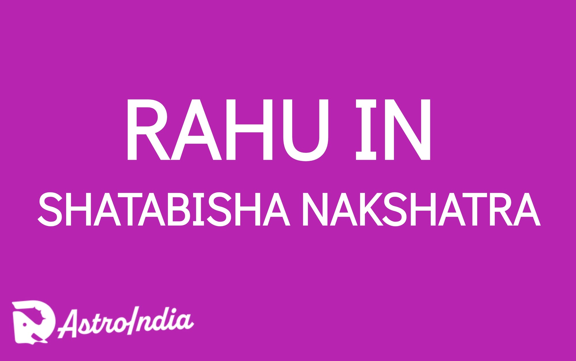 Rahu in Shatabhisha Nakshatra: The Intensity of Extreme Outcomes