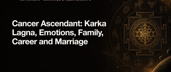 Cancer Ascendant: Karka Lagna, Emotions, Family, Career and Marriage
