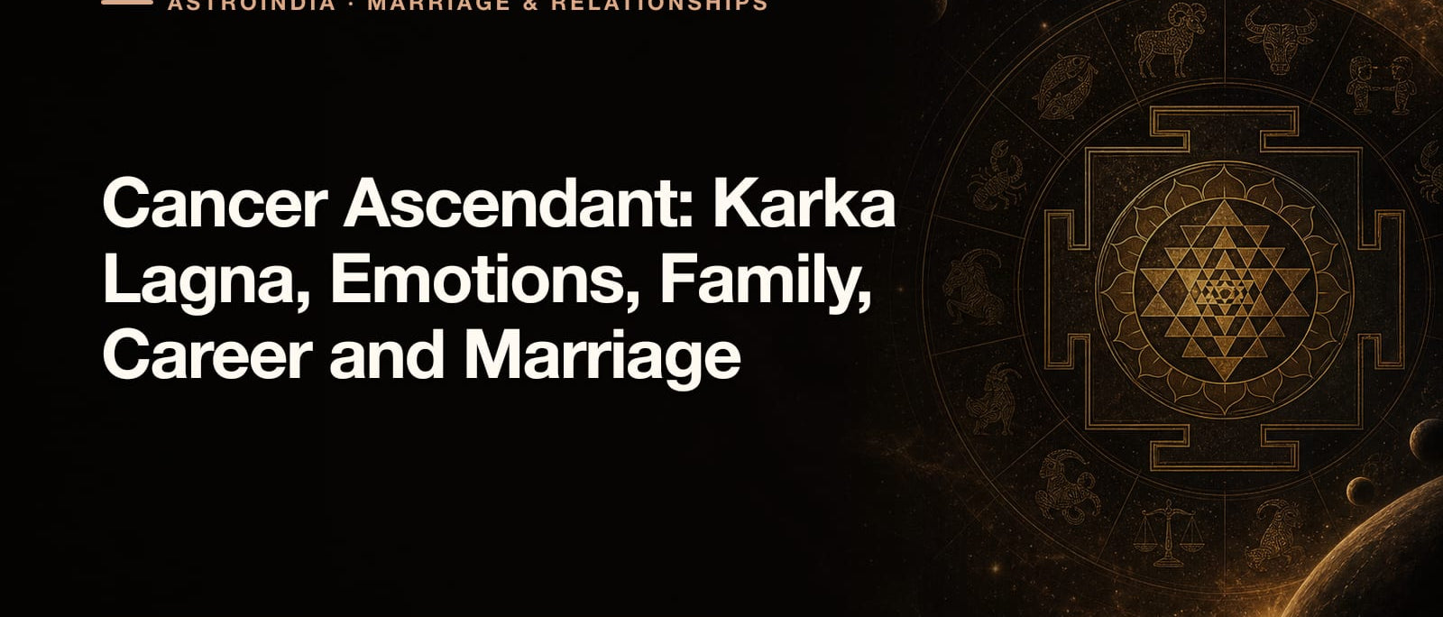 Cancer Ascendant: Karka Lagna, Emotions, Family, Career and Marriage