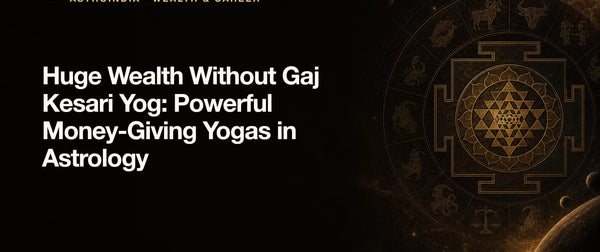 Huge Wealth Without Gaj Kesari Yog: Powerful Money-Giving Yogas in Astrology