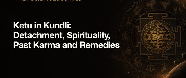 Ketu in Kundli: Detachment, Spirituality, Past Karma and Remedies