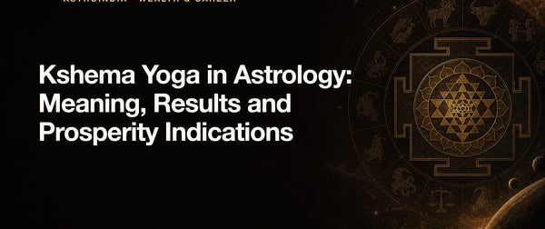 Kshema Yoga in Astrology: Meaning, Results and Prosperity Indications