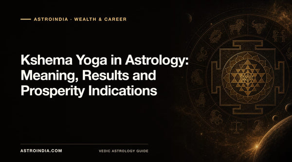Kshema Yoga in Astrology: Meaning, Results and Prosperity Indications