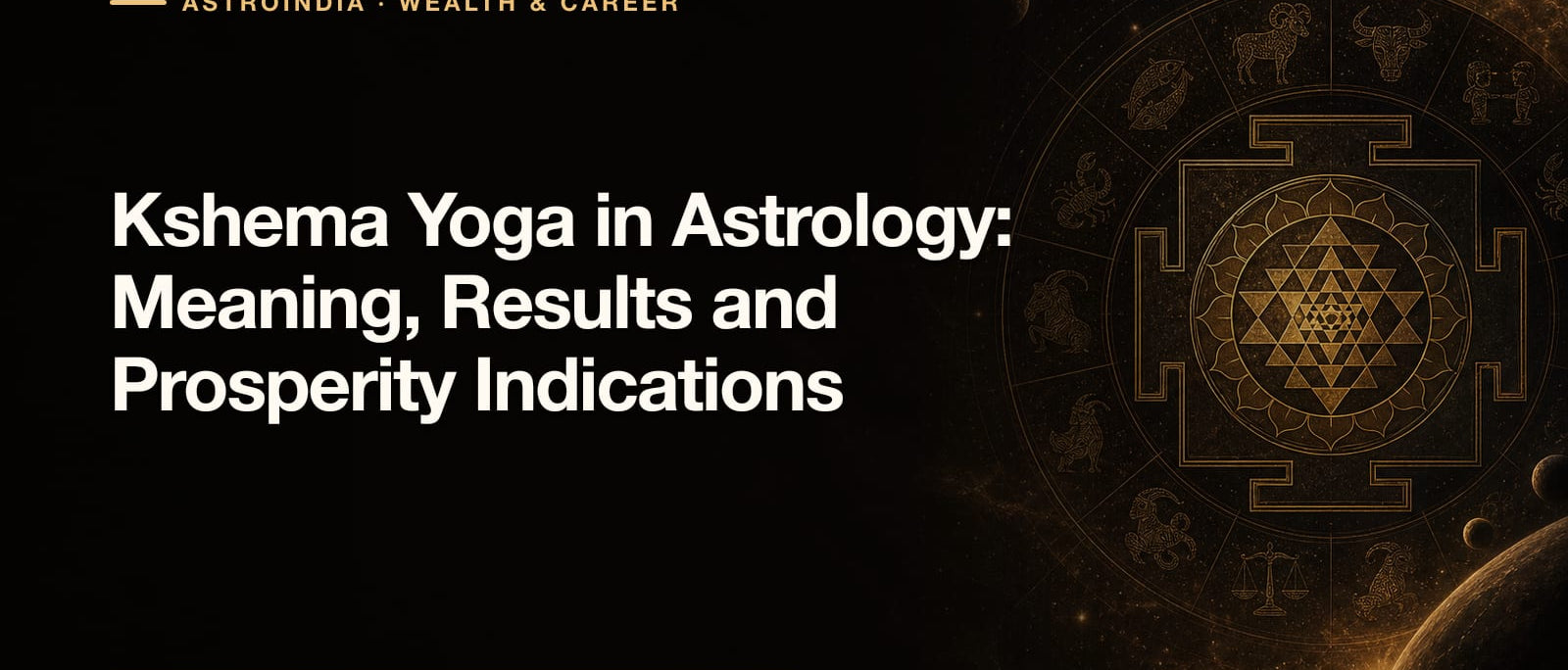 Kshema Yoga in Astrology: Meaning, Results and Prosperity Indications