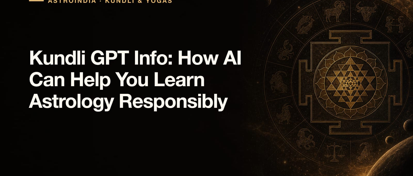 Kundli GPT Info: How AI Can Help You Learn Astrology Responsibly