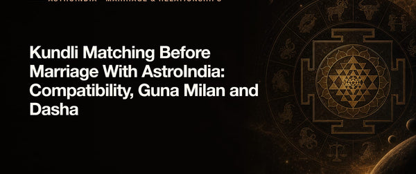 Kundli Matching Before Marriage With AstroIndia: Compatibility, Guna Milan and Dasha