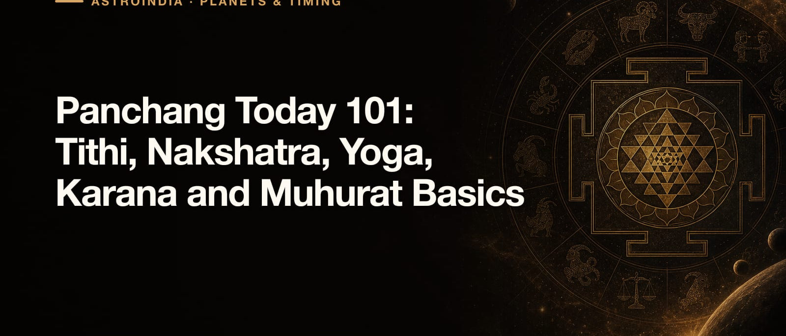 Panchang Today 101: Tithi, Nakshatra, Yoga, Karana and Muhurat Basics