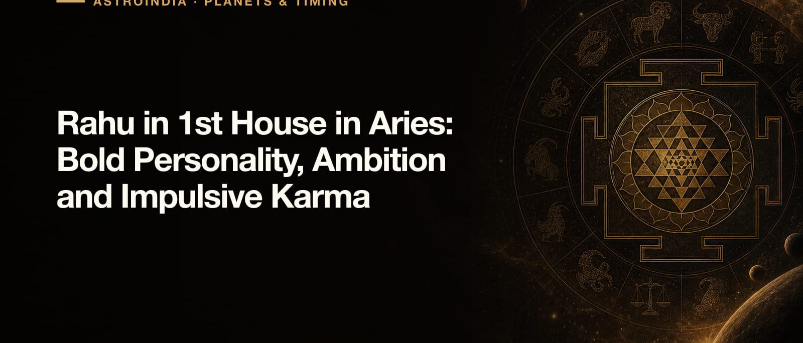 Rahu in 1st House in Aries: Bold Personality, Ambition and Impulsive Karma