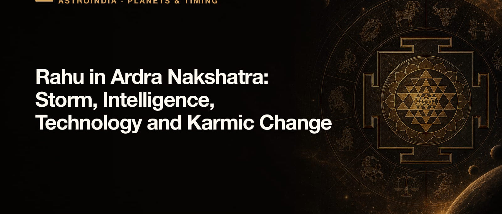 Rahu in Ardra Nakshatra: Storm, Intelligence, Technology and Karmic Change