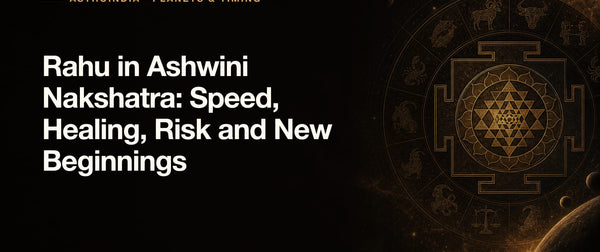 Rahu in Ashwini Nakshatra: Speed, Healing, Risk and New Beginnings