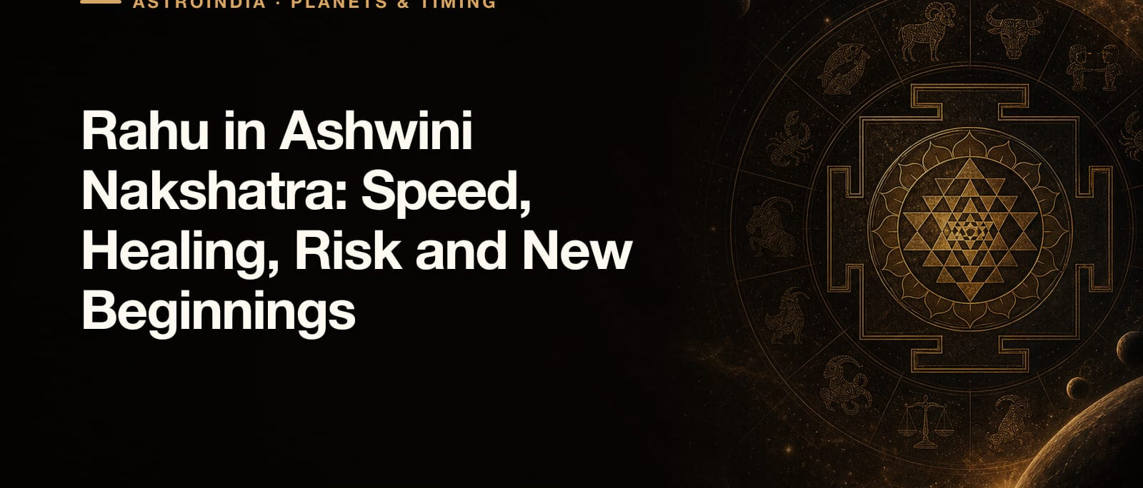 Rahu in Ashwini Nakshatra: Speed, Healing, Risk and New Beginnings