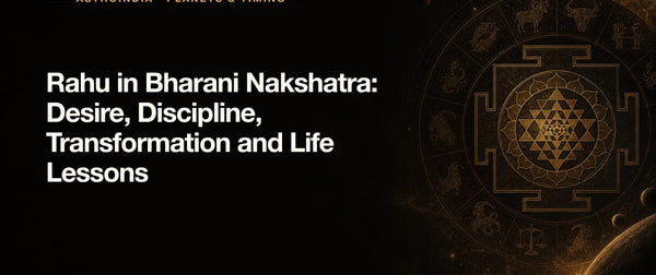 Rahu in Bharani Nakshatra: Desire, Discipline, Transformation and Life Lessons