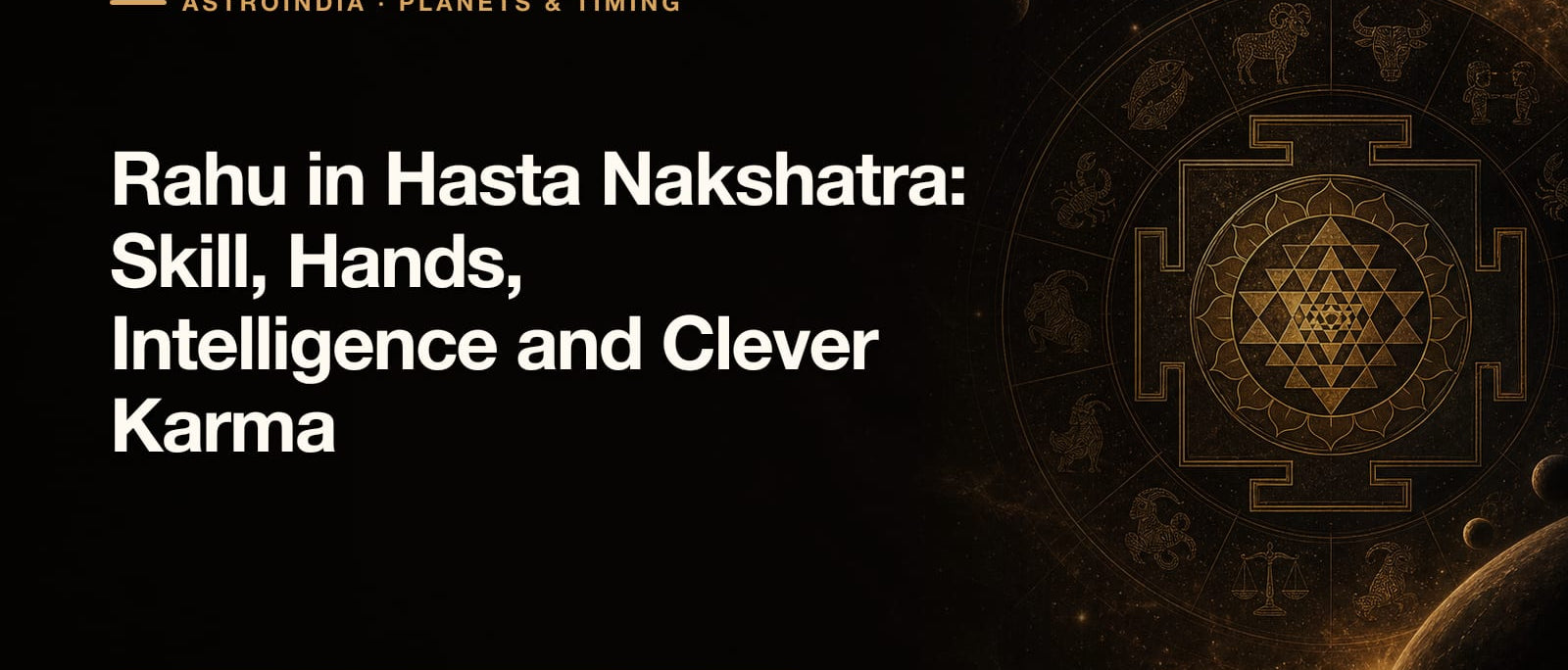 Rahu in Hasta Nakshatra: Skill, Hands, Intelligence and Clever Karma