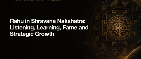 Rahu in Shravana Nakshatra: Listening, Learning, Fame and Strategic Growth
