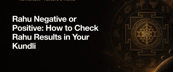 Rahu Negative or Positive: How to Check Rahu Results in Your Kundli