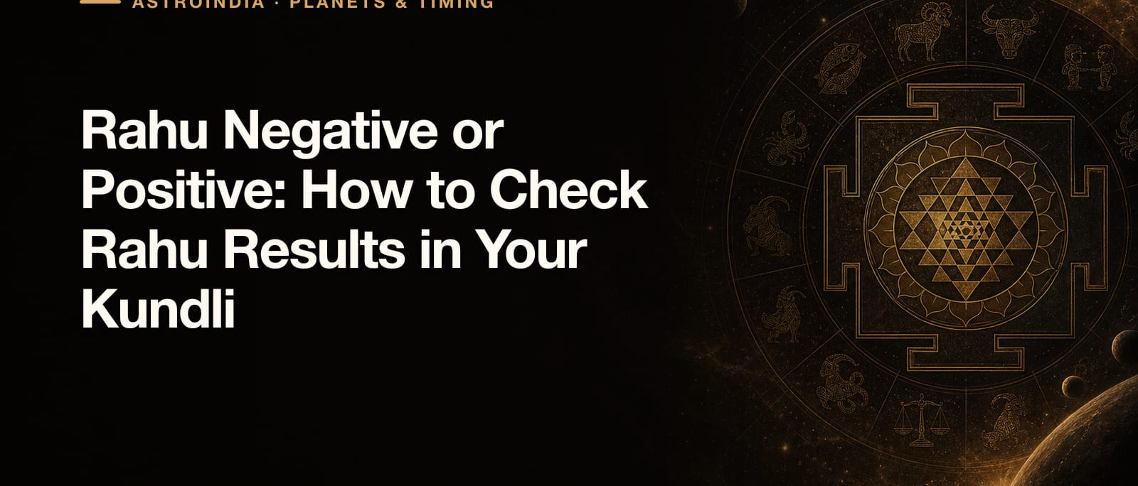 Rahu Negative or Positive: How to Check Rahu Results in Your Kundli
