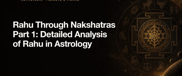 Rahu Through Nakshatras Part 1: Detailed Analysis of Rahu in Astrology