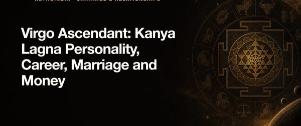 Virgo Ascendant: Kanya Lagna Personality, Career, Marriage and Money