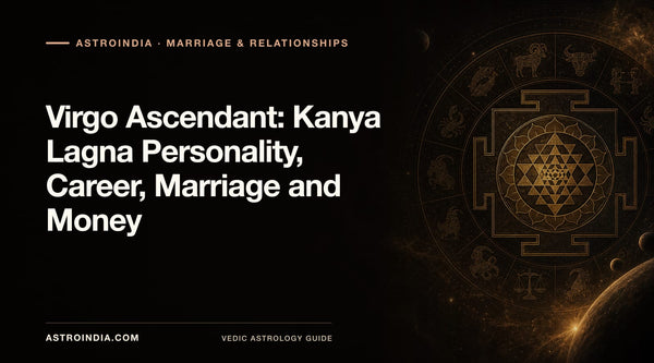 Virgo Ascendant: Kanya Lagna Personality, Career, Marriage and Money
