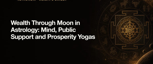 Wealth Through Moon in Astrology: Mind, Public Support and Prosperity Yogas