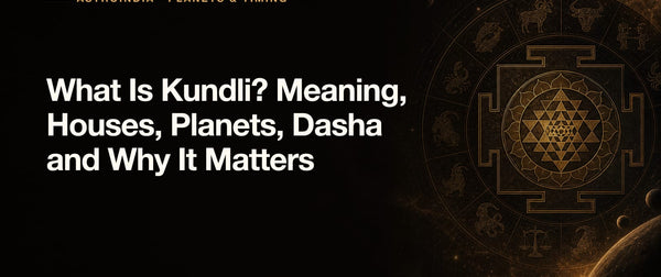 What Is Kundli? Meaning, Houses, Planets, Dasha and Why It Matters