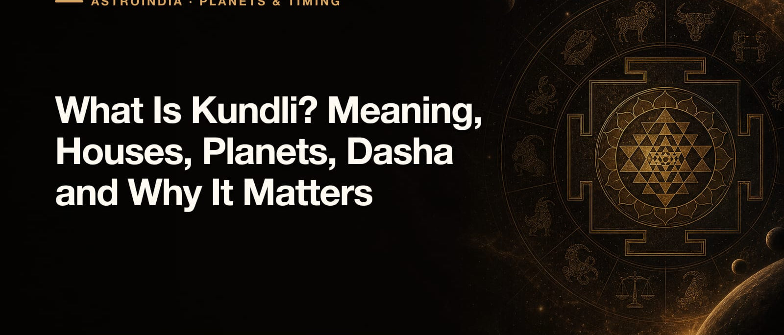 What Is Kundli? Meaning, Houses, Planets, Dasha and Why It Matters