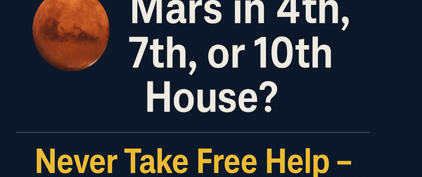 Mars in 4th, 7th, or 10th House? Never Take Free Help – Here’s Why