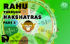 Rahu Through Nakshatras: Part 3 - Detailed Analysis from Moola to Revati Nakshatra