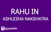 Rahu in Ashlesha Nakshatra: The Mysteries of Cunning and Transformation
