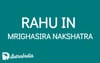 Rahu in Mrigashirsha Nakshatra: The Quest for New Horizons