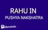 Rahu in Pushya Nakshatra: The Blessings and Challenges of Expansion and Devotion