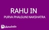 Rahu in Purva Phalguni Nakshatra: The Blessings of Venus and Fortune